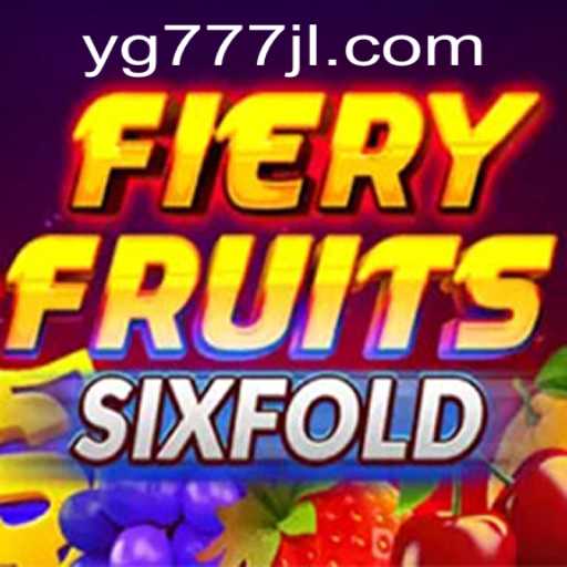 Discover the Thrilling World of FieryFruitsSixFold with YG777